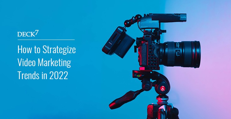 How to Strategize Video Marketing Trends in 2022
